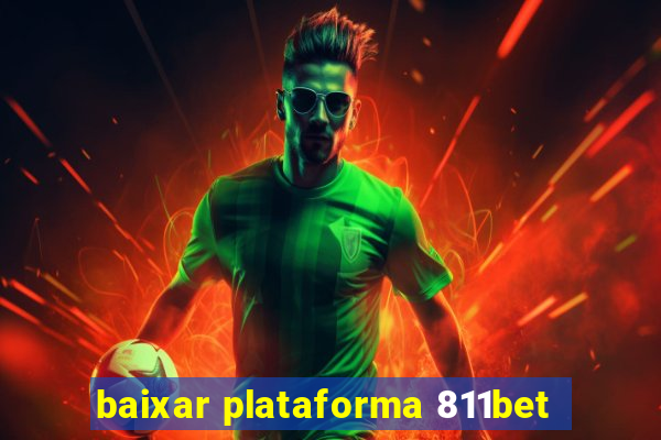 baixar plataforma 811bet